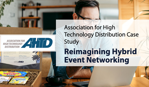 Reimagining hybrid event networking case study - Association for High Technology Distribution
